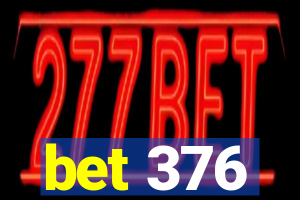 bet 376